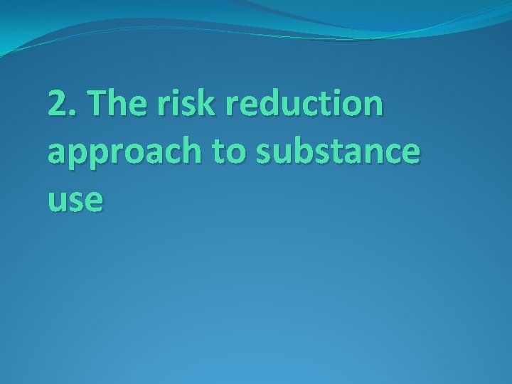 2. The risk reduction approach to substance use 