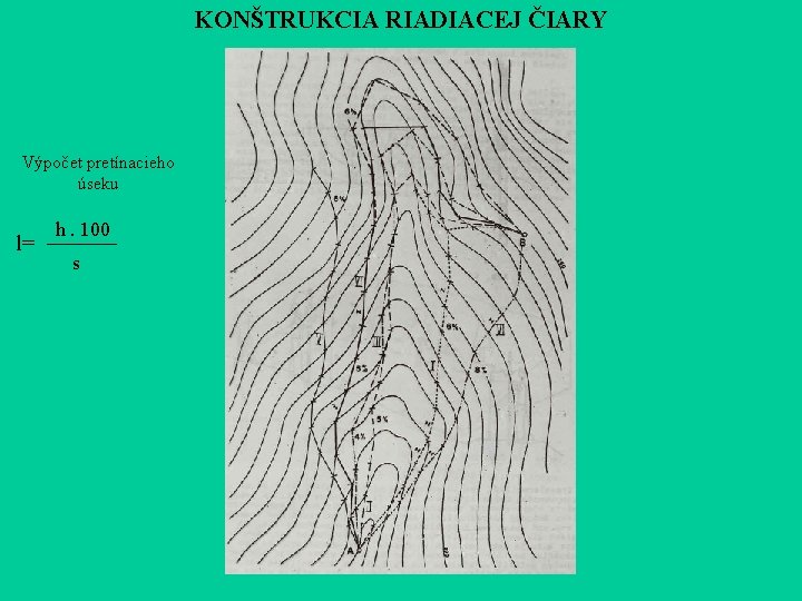 KONŠTRUKCIA RIADIACEJ ČIARY Výpočet pretínacieho úseku l= h. 100 s KONŠTRUKCIA RIADIACEJ ČIARY Výpočet pretínacieho úseku l= h. 100 s