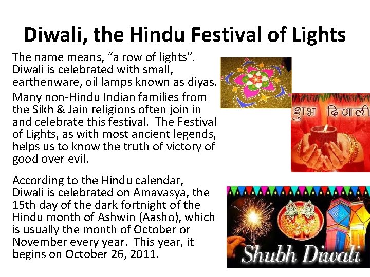 Diwali, the Hindu Festival of Lights The name means, “a row of lights”. Diwali