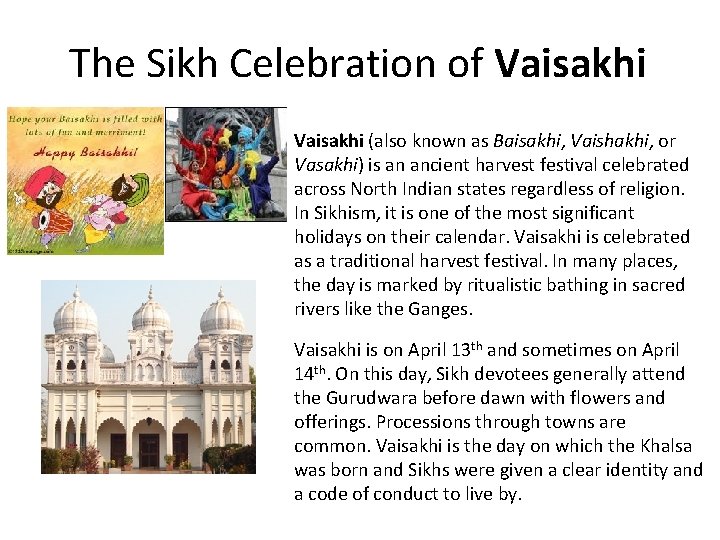 The Sikh Celebration of Vaisakhi (also known as Baisakhi, Vaishakhi, or Vasakhi) is an