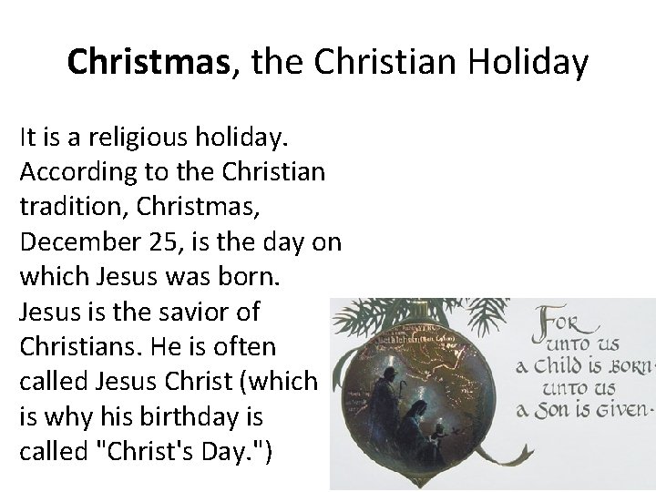 Christmas, the Christian Holiday It is a religious holiday. According to the Christian tradition,