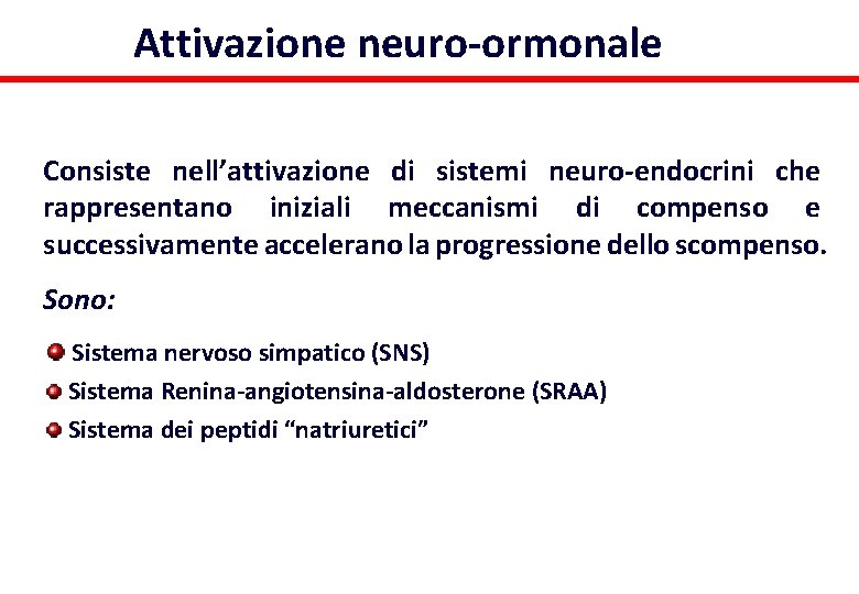 Attivazione neuro-ormonale Consiste nell’attivazione di sistemi neuro-endocrini che rappresentano iniziali meccanismi di compenso e