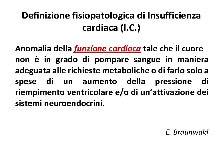 Definizione fisiopatologica di Insufficienza cardiaca (I. C. ) Anomalia della funzione cardiaca tale che