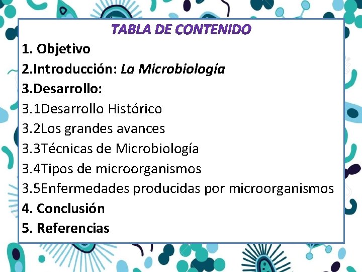 1. Objetivo 2. Introducción: La Microbiología 3. Desarrollo: 3. 1 Desarrollo Histórico 3. 2