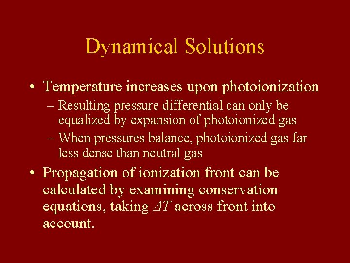 Dynamical Solutions • Temperature increases upon photoionization – Resulting pressure differential can only be Dynamical Solutions • Temperature increases upon photoionization – Resulting pressure differential can only be