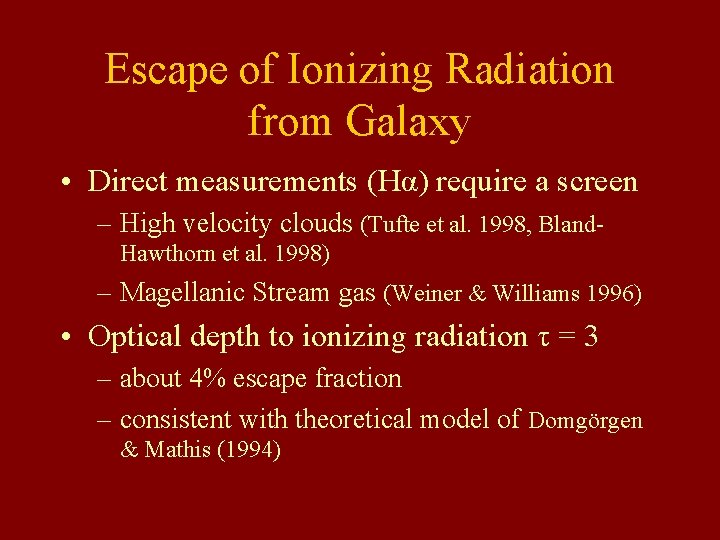 Escape of Ionizing Radiation from Galaxy • Direct measurements (Hα) require a screen – Escape of Ionizing Radiation from Galaxy • Direct measurements (Hα) require a screen –