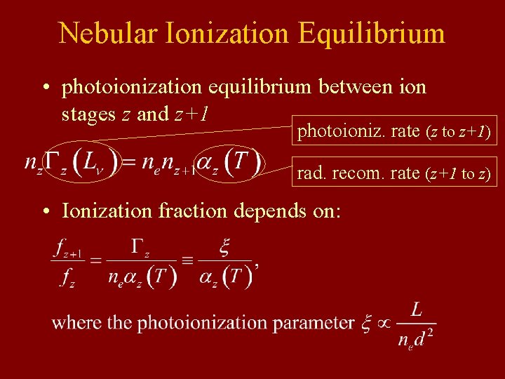 Nebular Ionization Equilibrium • photoionization equilibrium between ion stages z and z+1 photoioniz. rate Nebular Ionization Equilibrium • photoionization equilibrium between ion stages z and z+1 photoioniz. rate