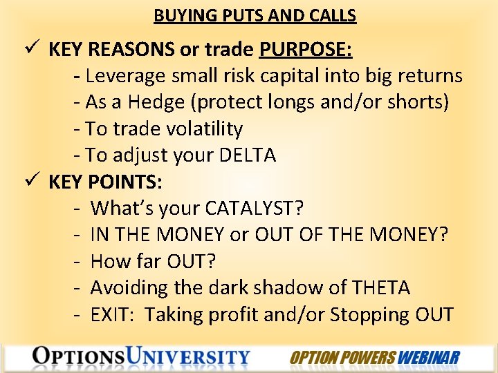 BUYING PUTS AND CALLS ü KEY REASONS or trade PURPOSE: - Leverage small risk