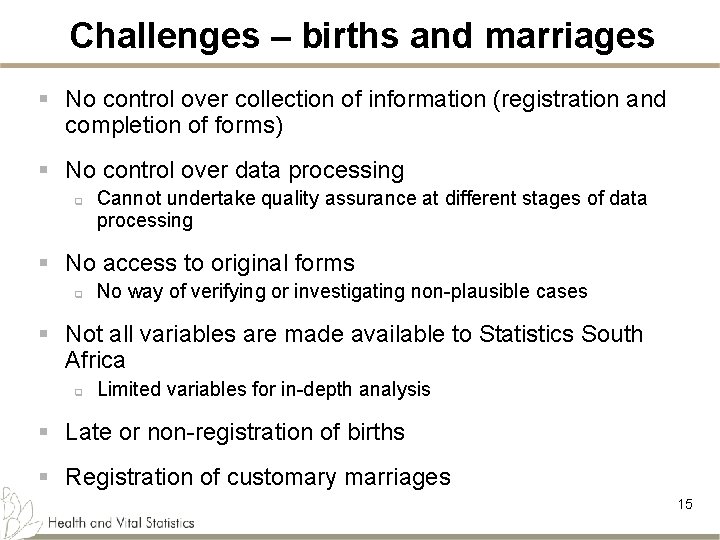 Challenges – births and marriages § No control over collection of information (registration and