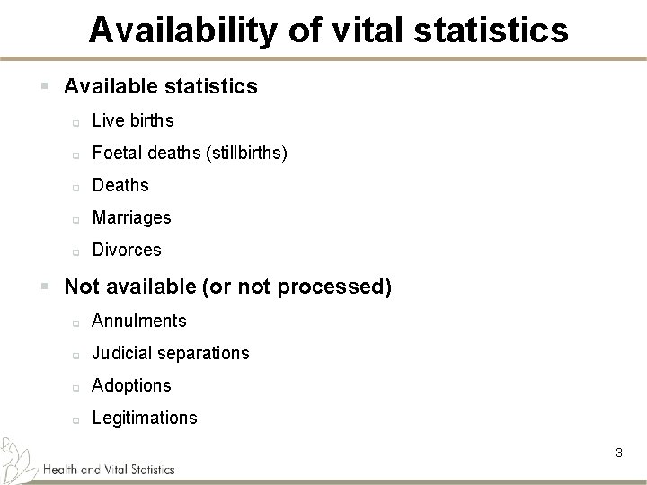 Availability of vital statistics § Available statistics q Live births q Foetal deaths (stillbirths)