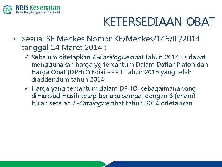 KETERSEDIAAN OBAT • Sesuai SE Menkes Nomor KF/Menkes/146/III/2014 tanggal 14 Maret 2014 : ü