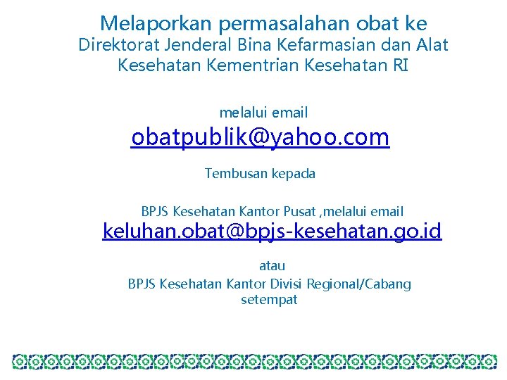 Melaporkan permasalahan obat ke Direktorat Jenderal Bina Kefarmasian dan Alat Kesehatan Kementrian Kesehatan RI