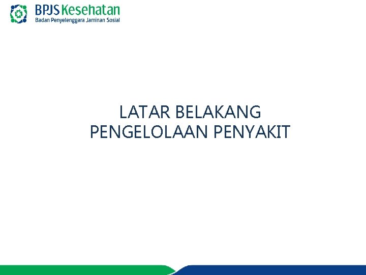 LATAR BELAKANG PENGELOLAAN PENYAKIT 