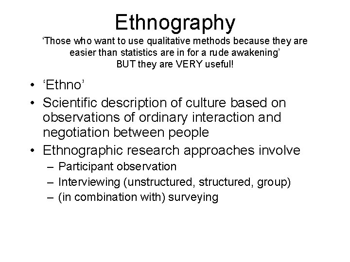 Ethnography ‘Those who want to use qualitative methods because they are easier than statistics
