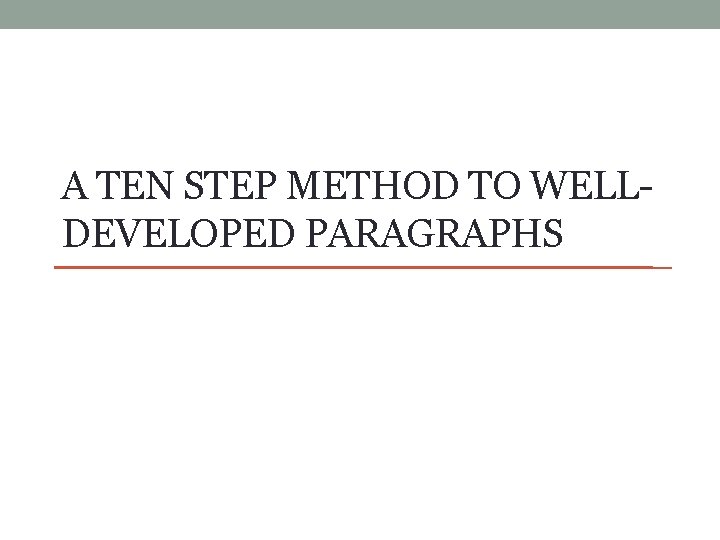 A TEN STEP METHOD TO WELLDEVELOPED PARAGRAPHS 