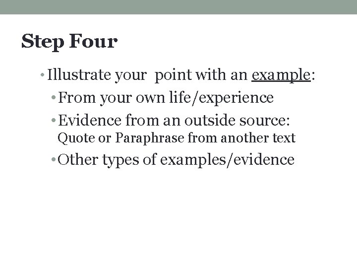 Step Four • Illustrate your point with an example: • From your own life/experience