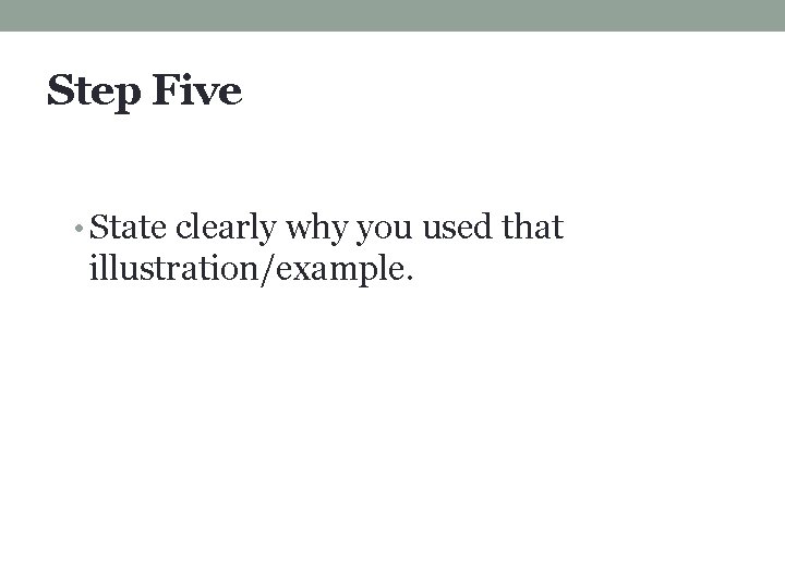 Step Five • State clearly why you used that illustration/example. 