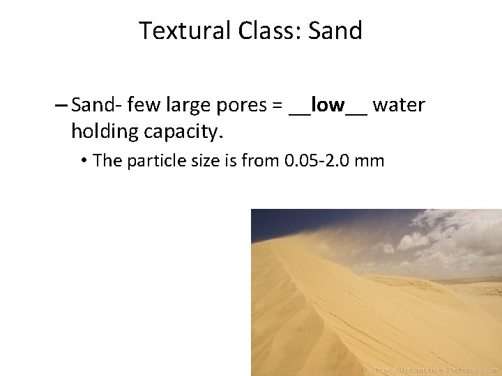 Textural Class: Sand – Sand- few large pores = __low__ water holding capacity. •
