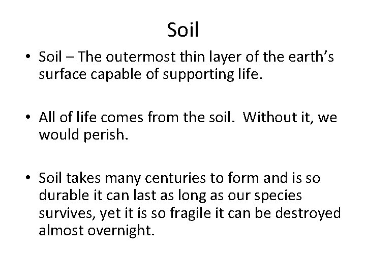 Soil • Soil – The outermost thin layer of the earth’s surface capable of