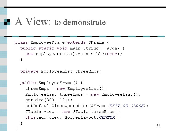 A View: to demonstrate class Employee. Frame extends JFrame { public static void main(String[]