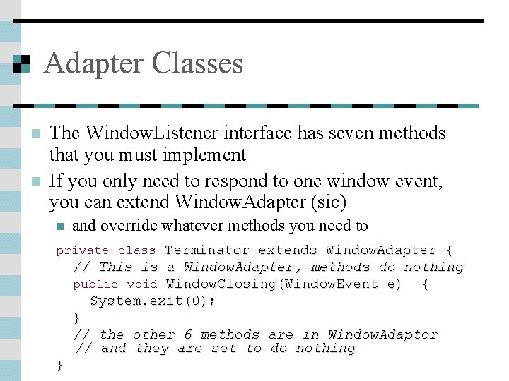 Adapter Classes n n The Window. Listener interface has seven methods that you must Adapter Classes n n The Window. Listener interface has seven methods that you must