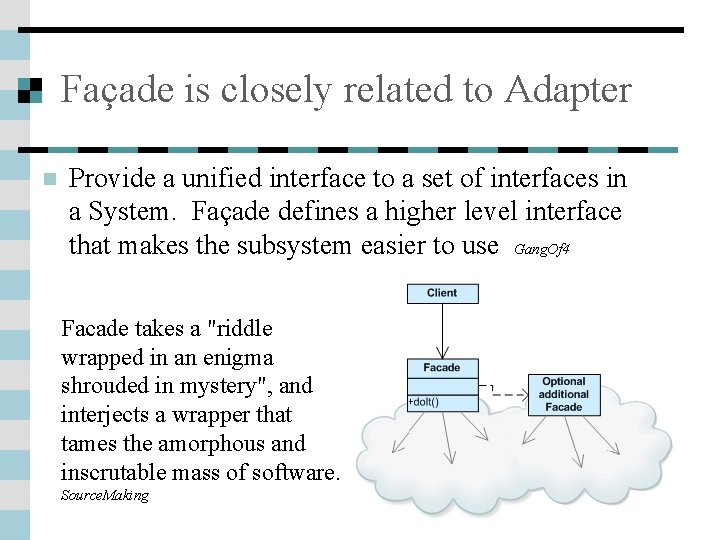 Façade is closely related to Adapter n Provide a unified interface to a set Façade is closely related to Adapter n Provide a unified interface to a set