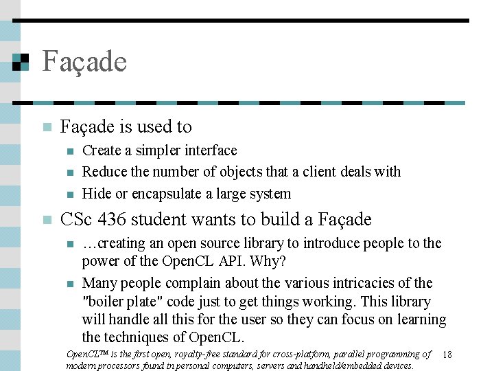 Façade n Façade is used to n n Create a simpler interface Reduce the Façade n Façade is used to n n Create a simpler interface Reduce the