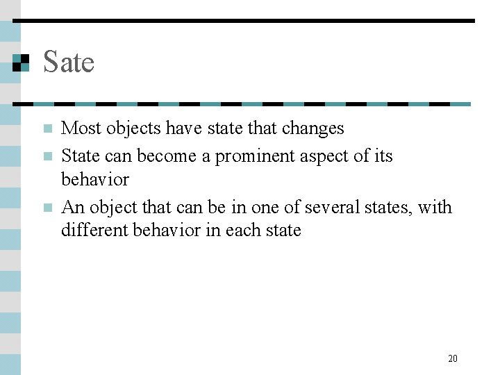 Sate n n n Most objects have state that changes State can become a Sate n n n Most objects have state that changes State can become a