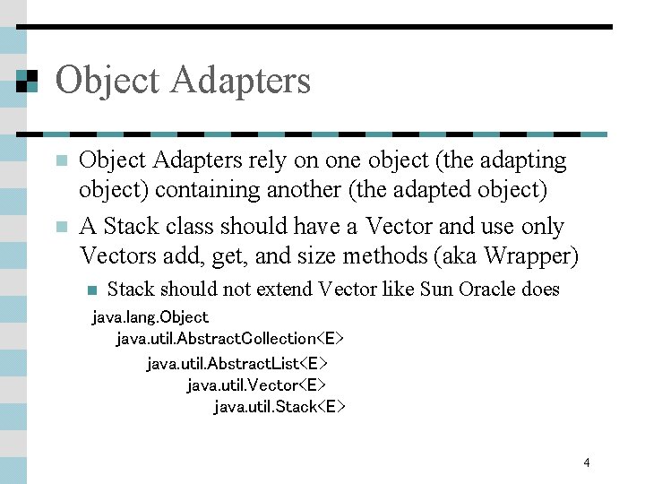Object Adapters n n Object Adapters rely on one object (the adapting object) containing Object Adapters n n Object Adapters rely on one object (the adapting object) containing