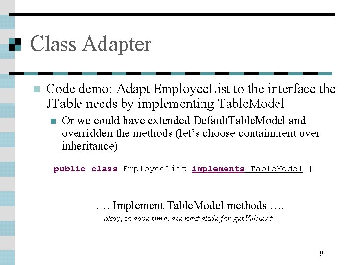Class Adapter n Code demo: Adapt Employee. List to the interface the JTable needs Class Adapter n Code demo: Adapt Employee. List to the interface the JTable needs