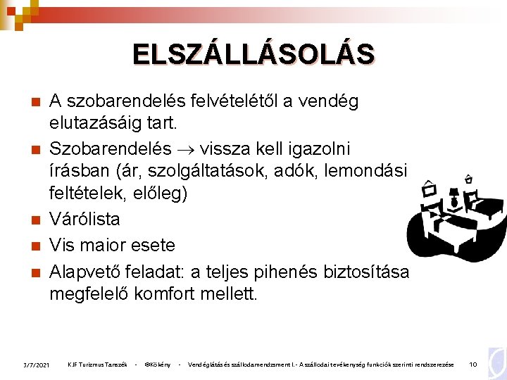 ELSZÁLLÁSOLÁS n n n A szobarendelés felvételétől a vendég elutazásáig tart. Szobarendelés vissza kell