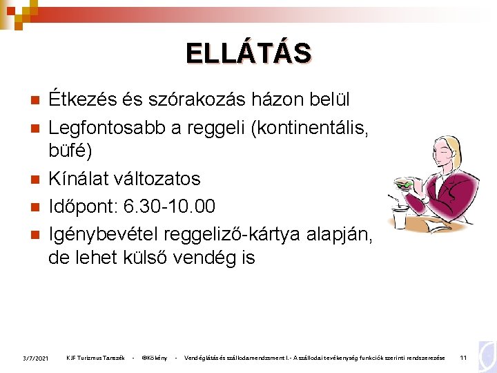 ELLÁTÁS n n n Étkezés és szórakozás házon belül Legfontosabb a reggeli (kontinentális, büfé)