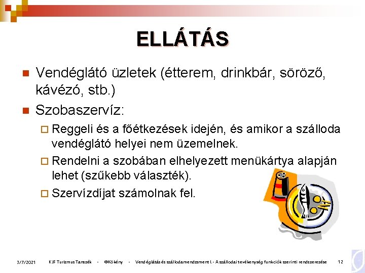 ELLÁTÁS n n Vendéglátó üzletek (étterem, drinkbár, söröző, kávézó, stb. ) Szobaszervíz: ¨ Reggeli
