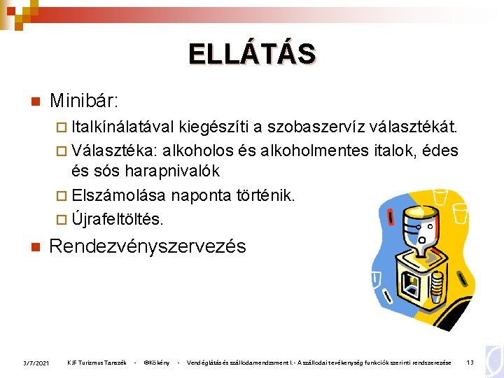 ELLÁTÁS n Minibár: ¨ Italkínálatával kiegészíti a szobaszervíz választékát. ¨ Választéka: alkoholos és alkoholmentes