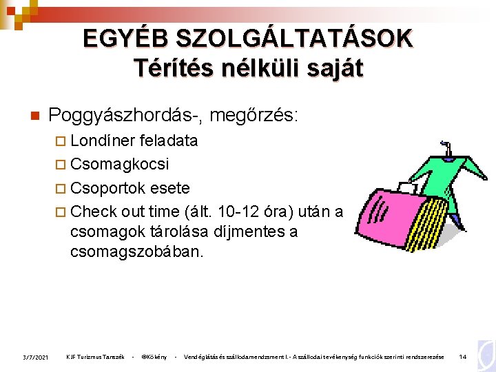 EGYÉB SZOLGÁLTATÁSOK Térítés nélküli saját n Poggyászhordás-, megőrzés: ¨ Londíner feladata ¨ Csomagkocsi ¨