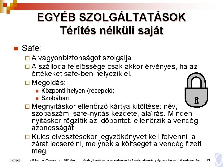EGYÉB SZOLGÁLTATÁSOK Térítés nélküli saját n Safe: ¨A ¨A vagyonbiztonságot szolgálja szálloda felelőssége csak