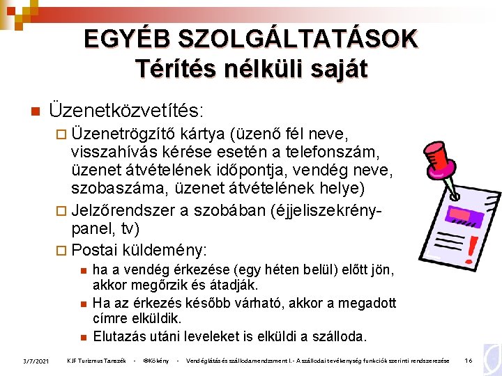 EGYÉB SZOLGÁLTATÁSOK Térítés nélküli saját n Üzenetközvetítés: ¨ Üzenetrögzítő kártya (üzenő fél neve, visszahívás