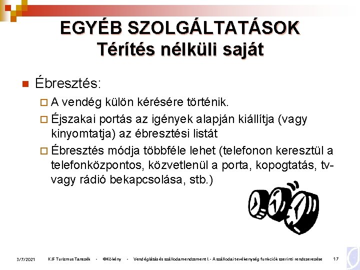 EGYÉB SZOLGÁLTATÁSOK Térítés nélküli saját n Ébresztés: ¨A vendég külön kérésére történik. ¨ Éjszakai