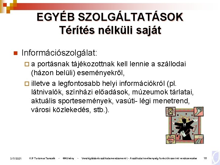 EGYÉB SZOLGÁLTATÁSOK Térítés nélküli saját n Információszolgálat: ¨a portásnak tájékozottnak kell lennie a szállodai