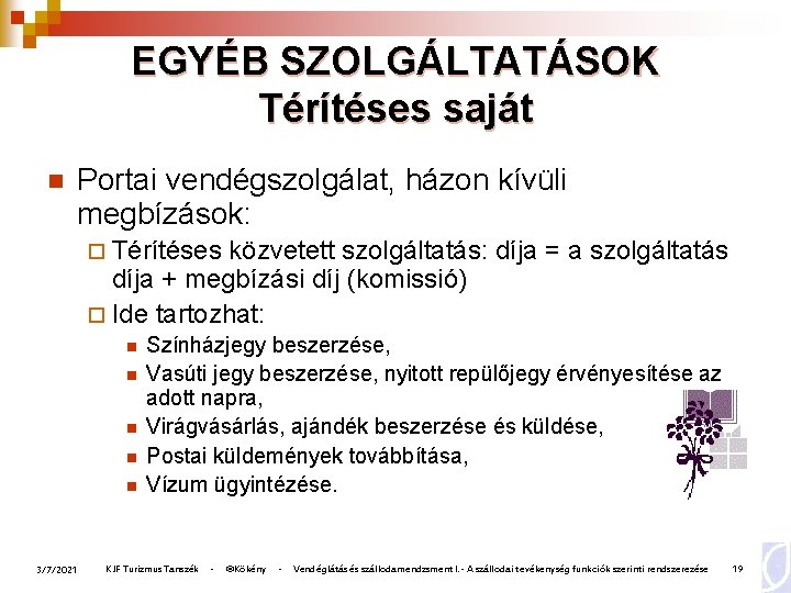 EGYÉB SZOLGÁLTATÁSOK Térítéses saját n Portai vendégszolgálat, házon kívüli megbízások: ¨ Térítéses közvetett szolgáltatás:
