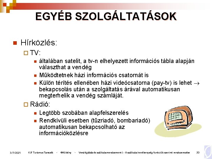 EGYÉB SZOLGÁLTATÁSOK n Hírközlés: ¨ TV: n általában satelit, a tv-n elhelyezett információs tábla