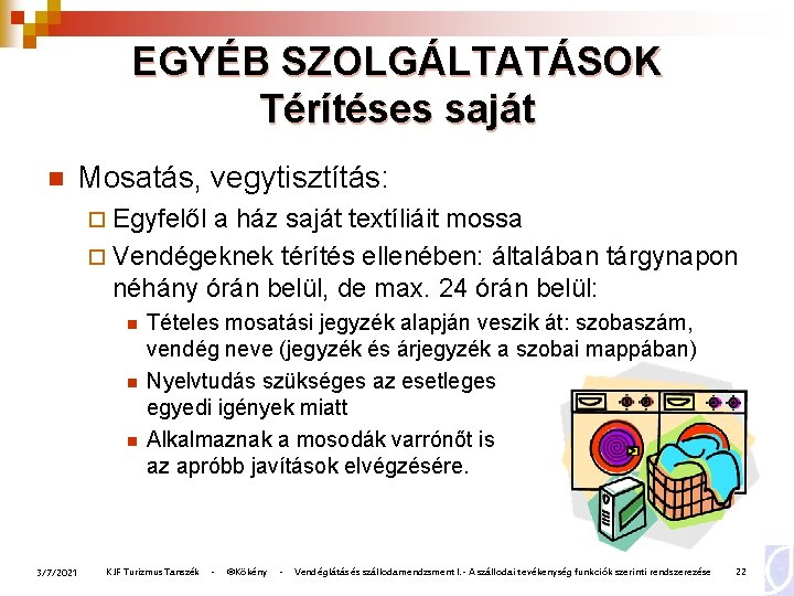 EGYÉB SZOLGÁLTATÁSOK Térítéses saját n Mosatás, vegytisztítás: ¨ Egyfelől a ház saját textíliáit mossa
