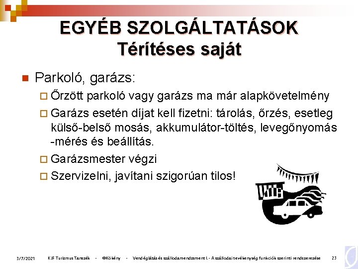 EGYÉB SZOLGÁLTATÁSOK Térítéses saját n Parkoló, garázs: ¨ Őrzött parkoló vagy garázs ma már