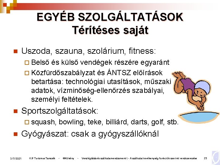 EGYÉB SZOLGÁLTATÁSOK Térítéses saját n Uszoda, szauna, szolárium, fitness: ¨ Belső és külső vendégek