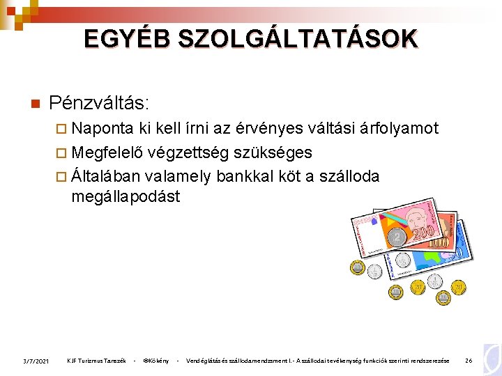 EGYÉB SZOLGÁLTATÁSOK n Pénzváltás: ¨ Naponta ki kell írni az érvényes váltási árfolyamot ¨
