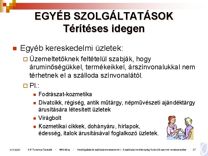 EGYÉB SZOLGÁLTATÁSOK Térítéses idegen n Egyéb kereskedelmi üzletek: ¨ Üzemeltetőknek feltételül szabják, hogy áruminőségükkel,
