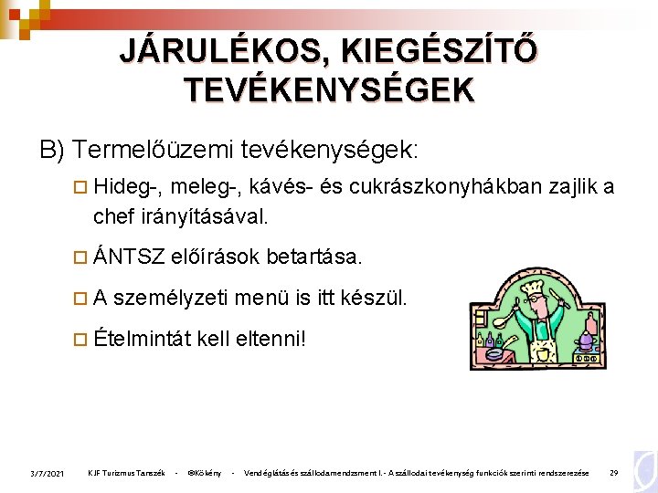 JÁRULÉKOS, KIEGÉSZÍTŐ TEVÉKENYSÉGEK B) Termelőüzemi tevékenységek: ¨ Hideg-, meleg-, kávés- és cukrászkonyhákban zajlik a