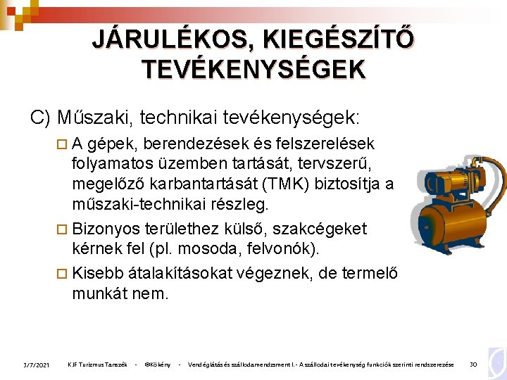 JÁRULÉKOS, KIEGÉSZÍTŐ TEVÉKENYSÉGEK C) Műszaki, technikai tevékenységek: ¨A gépek, berendezések és felszerelések folyamatos üzemben