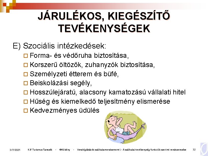 JÁRULÉKOS, KIEGÉSZÍTŐ TEVÉKENYSÉGEK E) Szociális intézkedések: ¨ Forma- és védőruha biztosítása, ¨ Korszerű öltözők,