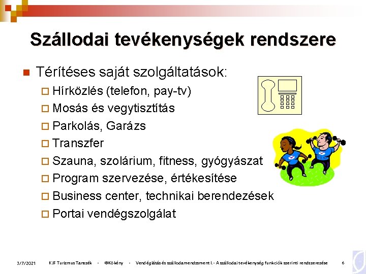 Szállodai tevékenységek rendszere n Térítéses saját szolgáltatások: ¨ Hírközlés (telefon, pay-tv) ¨ Mosás és
